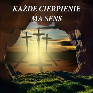 tło do Grobu z hasłem każde cierpienie ma sens, tryz krzyże